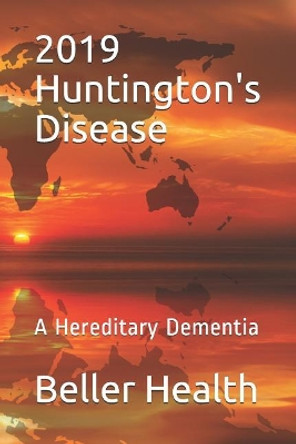2019 Huntington's Disease: A Hereditary Dementia by Beller Health 9781799294603