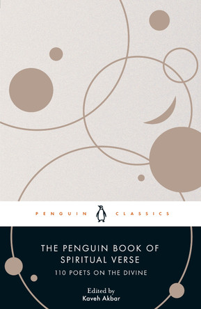 The Penguin Book of Spiritual Verse: 110 Poets on the Divine by Kaveh Akbar