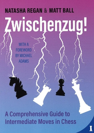 Zwischenzug: A Comprehensive Guide to Intermediate Moves in Chess by Matt Ball 9789083413921