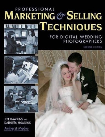 Professional Marketing And Selling Techniques For Digital Wedding Photographers by Jeff Hawkins 9781584281801