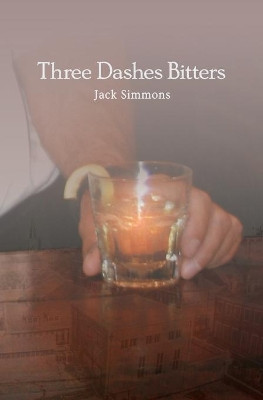 Three Dashes Bitters by Jack Simmons 9781949512007
