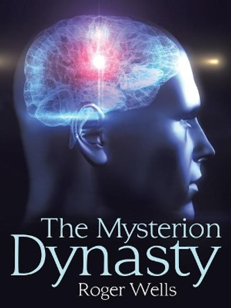 The Mysterion Dynasty by Roger Wells 9781532016714