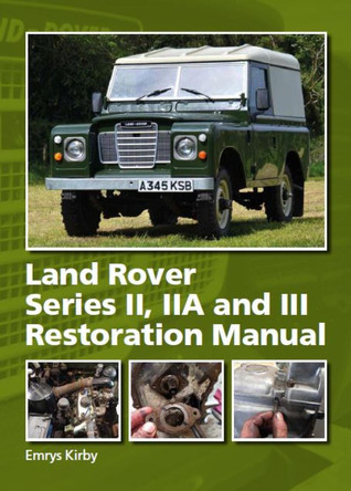 Land Rover Series II,IIA and III Restoration Manual by Emrys Kirby