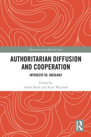 Authoritarian Diffusion and Cooperation: Interests vs. Ideology by Andre Bank