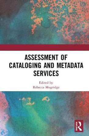 Assessment of Cataloging and Metadata Services by Rebecca Mugridge