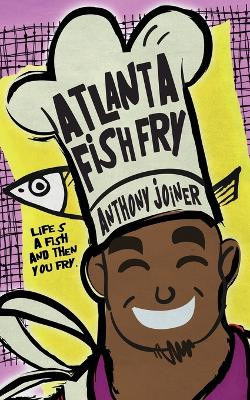 Atlanta Fish Fry by Anthony Aj Joiner 9781629552200