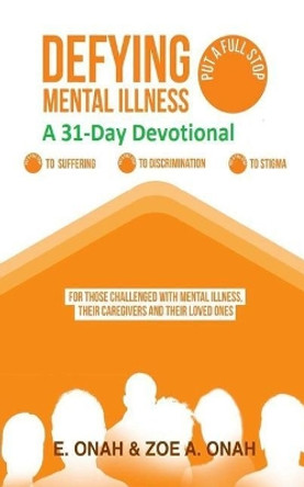 Defying Mental Illness-A 31-Day Devotional by Zoe A Onah 9781507587379