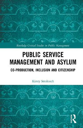 Public Service Management and Asylum: Co-production, Inclusion and Citizenship by Kirsty Strokosch