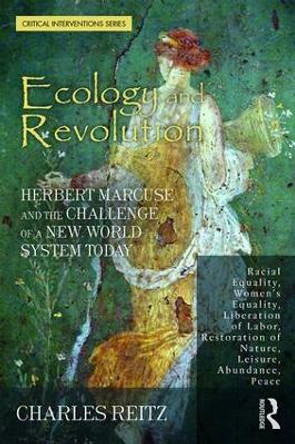 Ecology and Revolution: Herbert Marcuse and the Challenge of a New World System Today by Charles Reitz