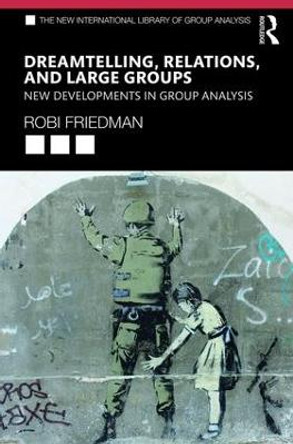 Dreamtelling, Relations, and Large Groups: New Developments in Group Analysis by Robi Friedman