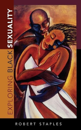 Exploring Black Sexuality by Robert Staples 9780742546585