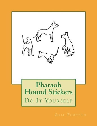 Pharaoh Hound Stickers: Do It Yourself by Gail Forsyth 9781722703615