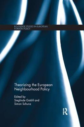 Theorizing the European Neighbourhood Policy by Sieglinde Gstohl