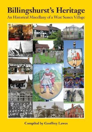 Billingshurst's Heritage: An Historical Miscellany of a West Sussex Village by Geoffrey Lawes 9781912271023 Billingshurst's Heritage: An Historical Miscellany of a West Sussex Village by Geoffrey Lawes 9781912271023