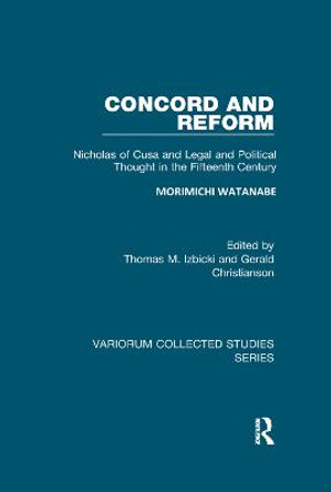 Concord and Reform: Nicholas of Cusa and Legal and Political Thought in the Fifteenth Century by Morimichi Watanabe