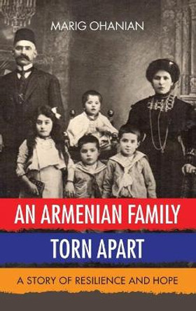 An Armenian Family Torn Apart: A Story of Resilience and Hope by Marig Ohanian 9781952932014