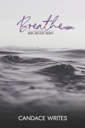 Breathe: Rest, Reflect, Reset! by Candace Writes 9781953535061