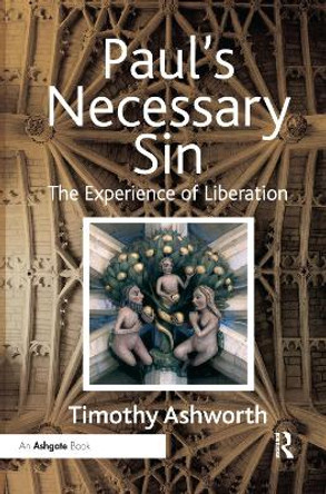 Paul's Necessary Sin: The Experience of Liberation by Timothy Ashworth