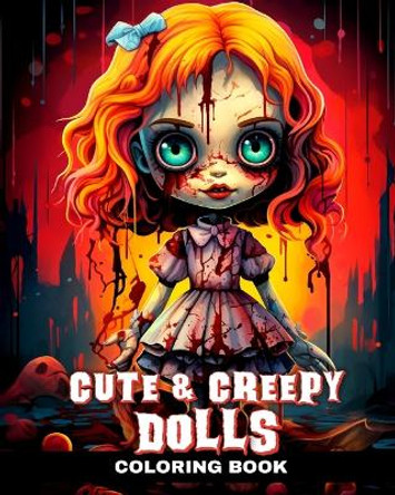 Cute and Creepy Dolls Coloring Book: Cute Horror Coloring Pages with Creepy Dolls for Adults and Teens by Regina Peay 9798880686230