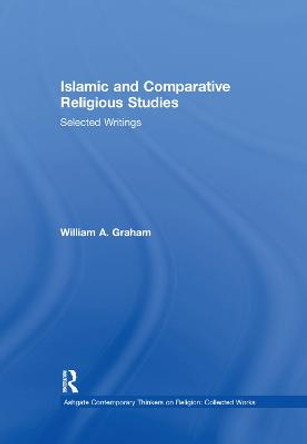 Islamic and Comparative Religious Studies: Selected Writings by William A. Graham