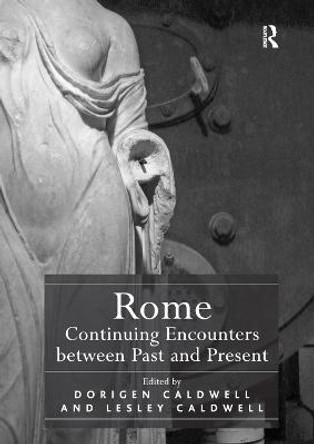 Rome: Continuing Encounters between Past and Present by Dorigen Caldwell