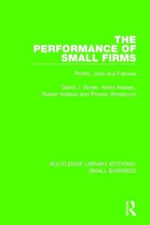 The Performance of Small Firms: Profits, Jobs and Failures by David J. Storey