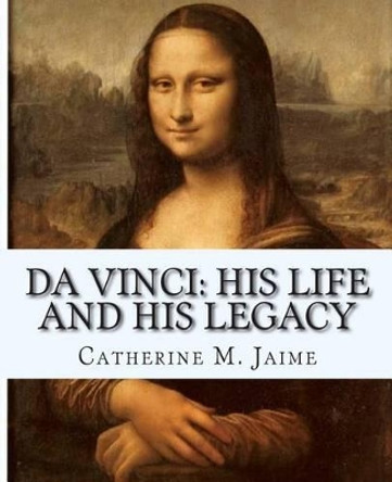 Da Vinci: His Life and His Legacy by Catherine McGrew Jaime 9781453820964