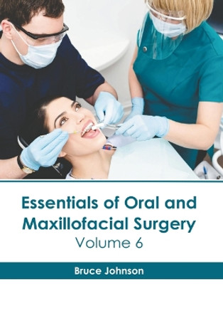 Essentials of Oral and Maxillofacial Surgery: Volume 6 by Bruce Johnson 9798887401096