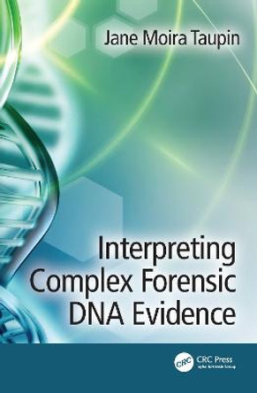 Interpreting Complex Forensic DNA Evidence by Jane Moira Taupin