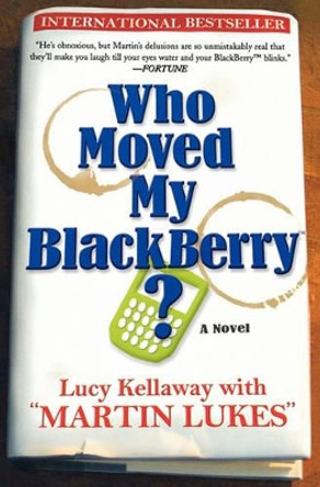 Who Moved My Blackberry? by Lucy Kellaway 9781401308919 Who Moved My Blackberry? by Lucy Kellaway 9781401308919