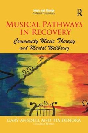 Musical Pathways in Recovery: Community Music Therapy and Mental Wellbeing by Mr. Gary Ansdell