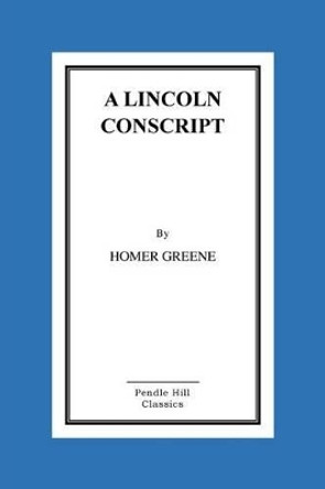 A Lincoln Conscript by Homer Greene 9781523617340