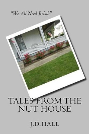 Tales From The Nut House by J D Hall 9781537658810