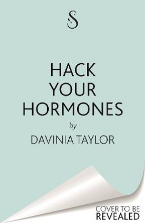 Hack Your Hormones: Effortless weight loss. Better focus. Deeper sleep. More energy. by Davinia Taylor