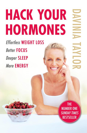 Hack Your Hormones: Effortless weight loss. Better focus. Deeper sleep. More energy. by Davinia Taylor