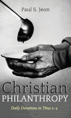 Christian Philanthropy by Paul S Jeon 9781532681134