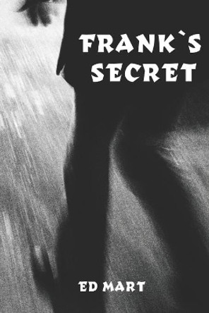 Frank's Secret by Ed Mart 9798665834450