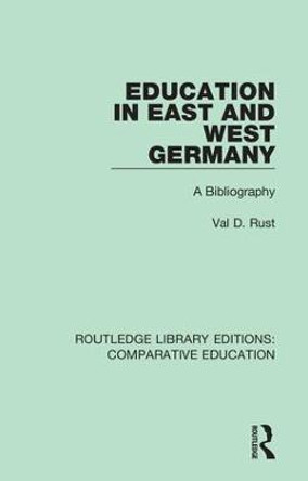 Education in East and West Germany: A Bibliography by Val D. Rust