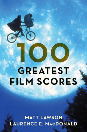 100 Greatest Film Scores by Matt Lawson 9781538103678 100 Greatest Film Scores by Matt Lawson 9781538103678