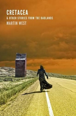Cretacea & Other Stories from the Badlands by Martin West 9781772140491