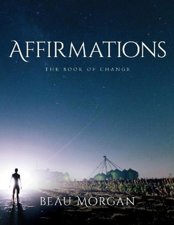 Affirmations - The Book Of Change by Beau Morgan 9781979850018