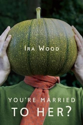 You're Married to Her? by Ira Wood 9781935248255