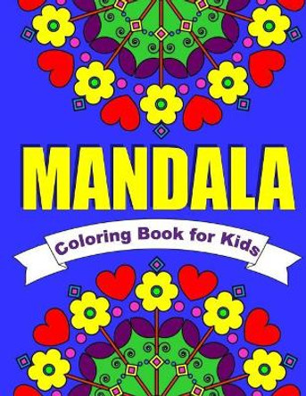 Mandala Coloring Book for Kids Easy Mandalas for Children: 30 Simple Mandala Designs of Flowers, Animals, Butterflies & More by Kids Coloring Books 9781544838960