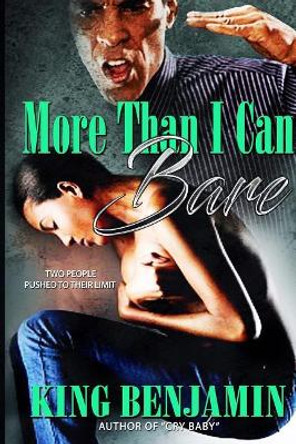 More Than I Can Bare by King Benjamin 9781544874586