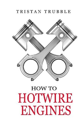 How to Hotwire Engines by Tristan Trubble 9781546526032