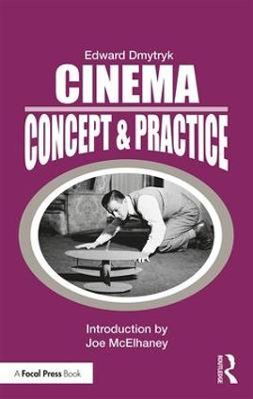 Cinema: Concept & Practice by Edward Dmytryk