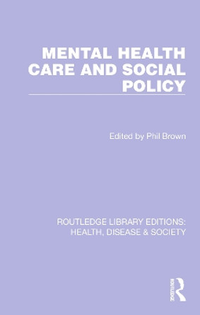 Mental Health Care and Social Policy by Phil Brown 9781032252667