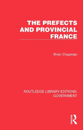 The Prefects and Provincial France by Brian Chapman 9781032783093