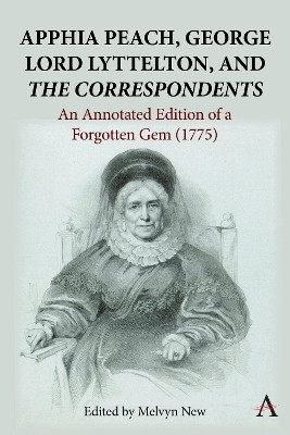 Apphia Peach, George Lord Lyttelton, and 'The Correspondents':: An Annotated Edition of a Forgotten Gem (1775) by Melvyn New 9781839991516
