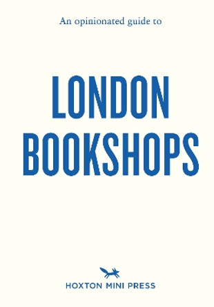 An Opinionated Guide to London Bookshops by Sonya Barber 9781914314667